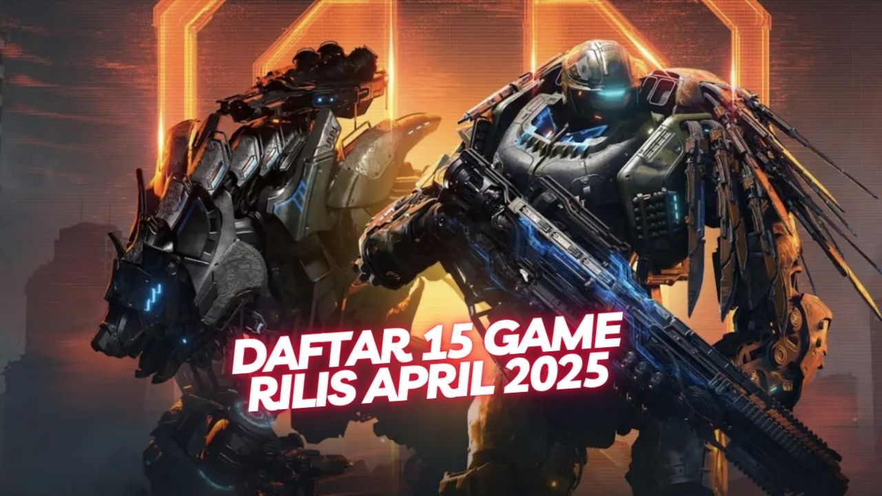 Daftar 15 Game Rilis April 2025: Dari Zombie Emosional hingga RPG ...